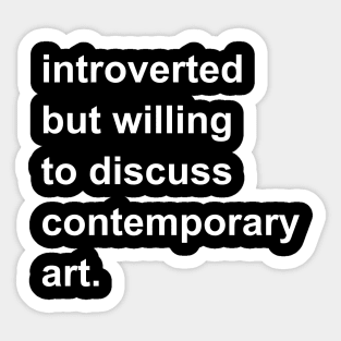 Introverted But Willing To Discuss Contemporary Art Sticker